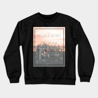 Determinate your future Crewneck Sweatshirt